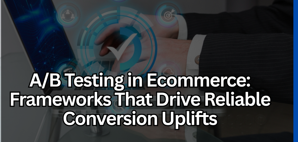 From Click to Checkout CRO Techniques That Fix Drop-Off Points (2) A/B Testing in Ecommerce: Frameworks That Drive Reliable Conversion Uplifts