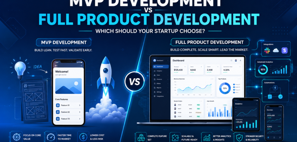 MVP Development vs Full Product Development: Which Should Your Startup Choose?